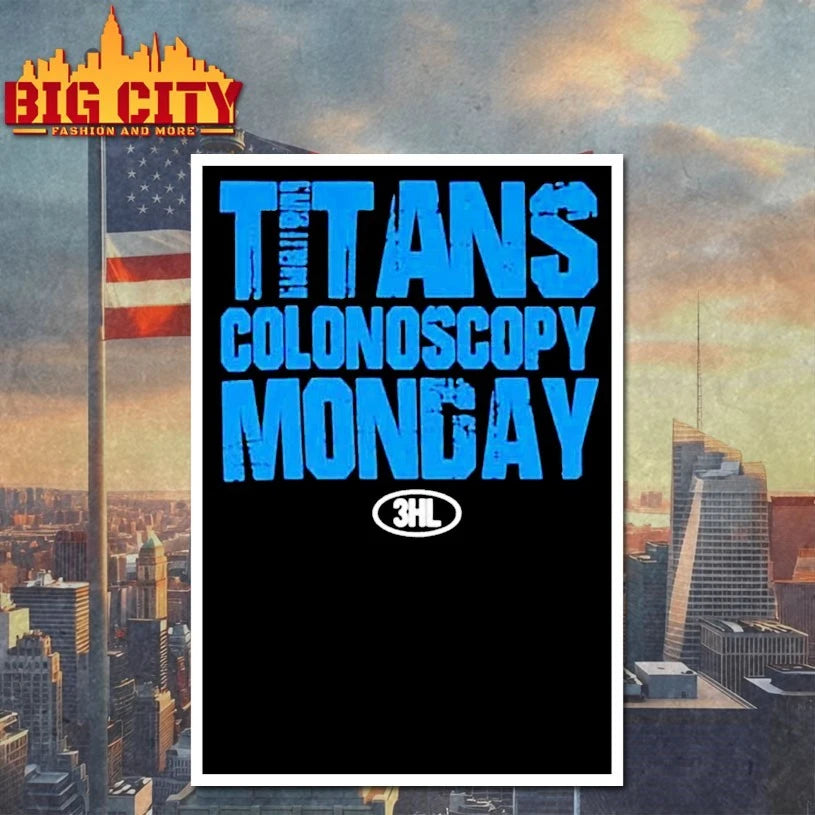 Titans Colonoscopy Monday 3HL shirts