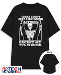 Today I don’t feel like doing anything except my wife I’d do her skeleton shirt