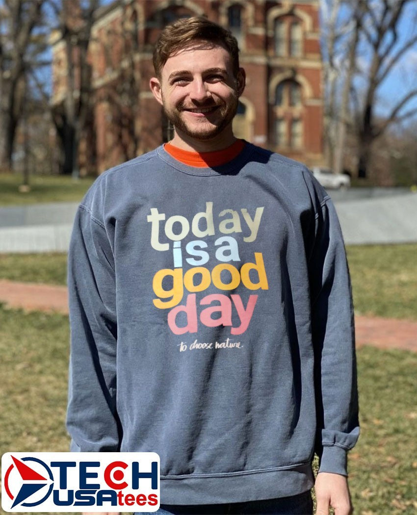 Today is a good day to choose nature shirt