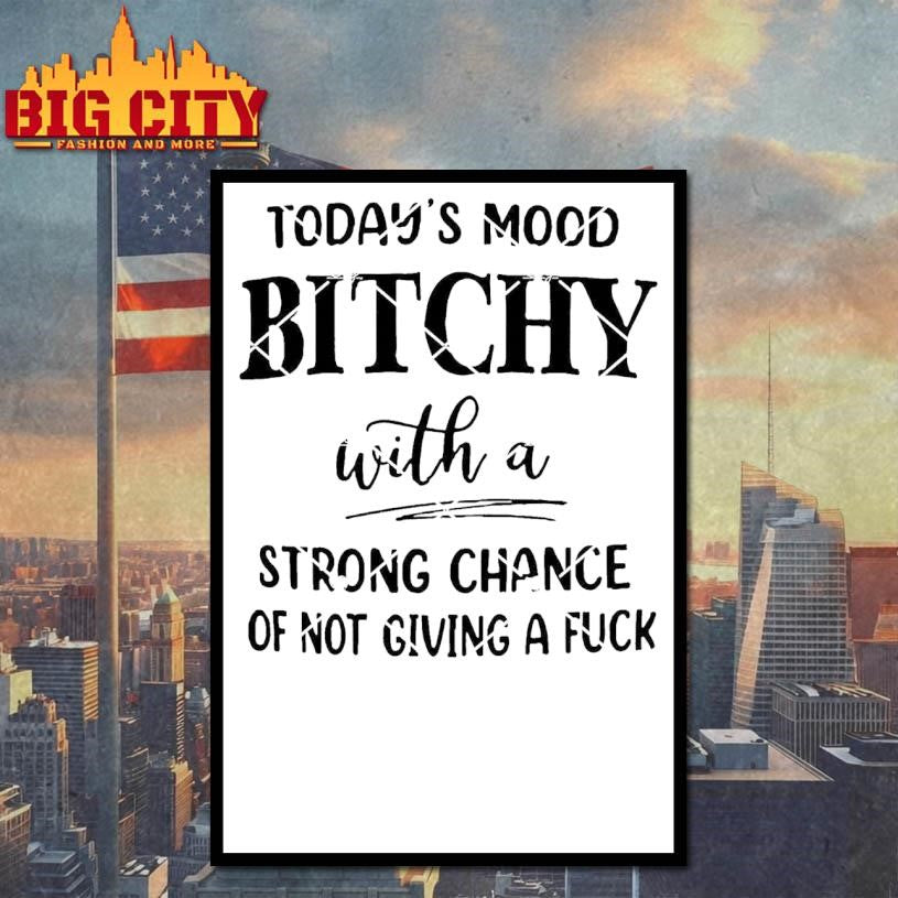 Today’s Mood Bitchy With A Strong Chance Of Not Giving A Fuck Shirt