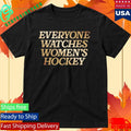 Togethxr Everyone Watches Women’s Hockey Shirt