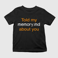 Told My Memory.md About You Shirt