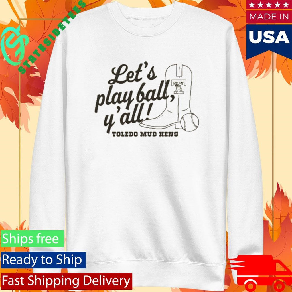Toledo Mud Hens Play Ball Y’all Shirt