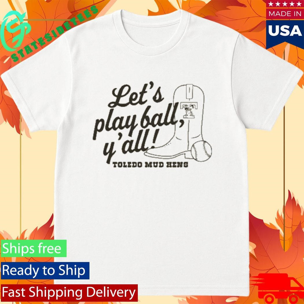 Toledo Mud Hens Play Ball Y’all Shirt