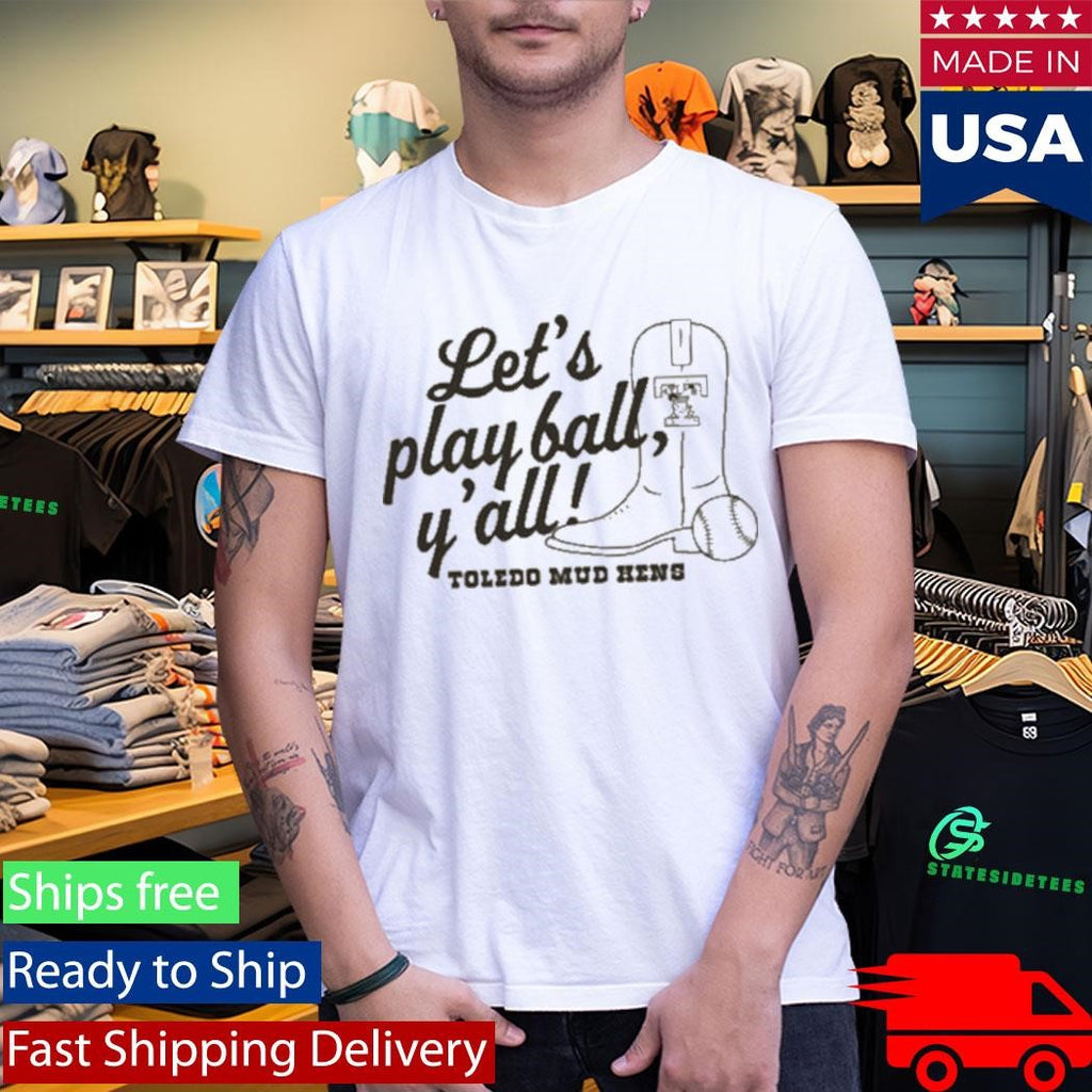 Toledo Mud Hens Play Ball Y’all Shirt