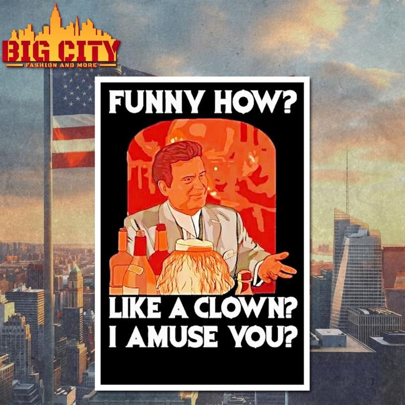 Tommy Devito Goodfellas Funny How Like A Clown I Amuse You Shirt