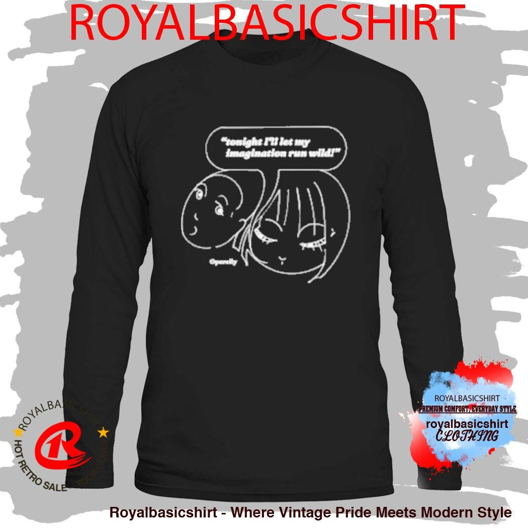 Tonight I’ll Let My Run Wild Imagination T-Shirt
