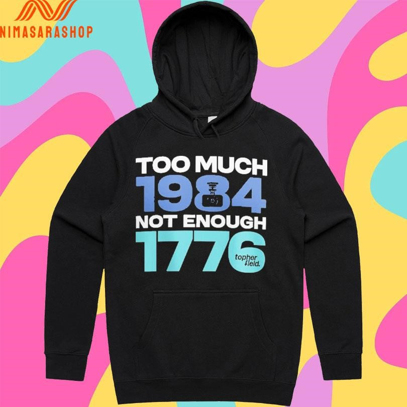 Too Much 1984 Not Enough 1776 Shirts
