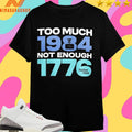 Too Much 1984 Not Enough 1776 Shirts