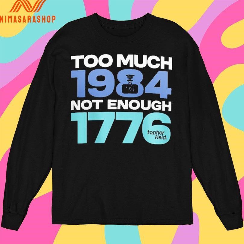 Too Much 1984 Not Enough 1776 Shirts