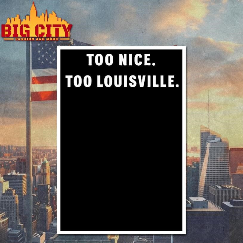 Too Nice To Louisville Shirt