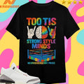 Too Tis Strong Style Minds Neurodivergennt Pride Shirts
