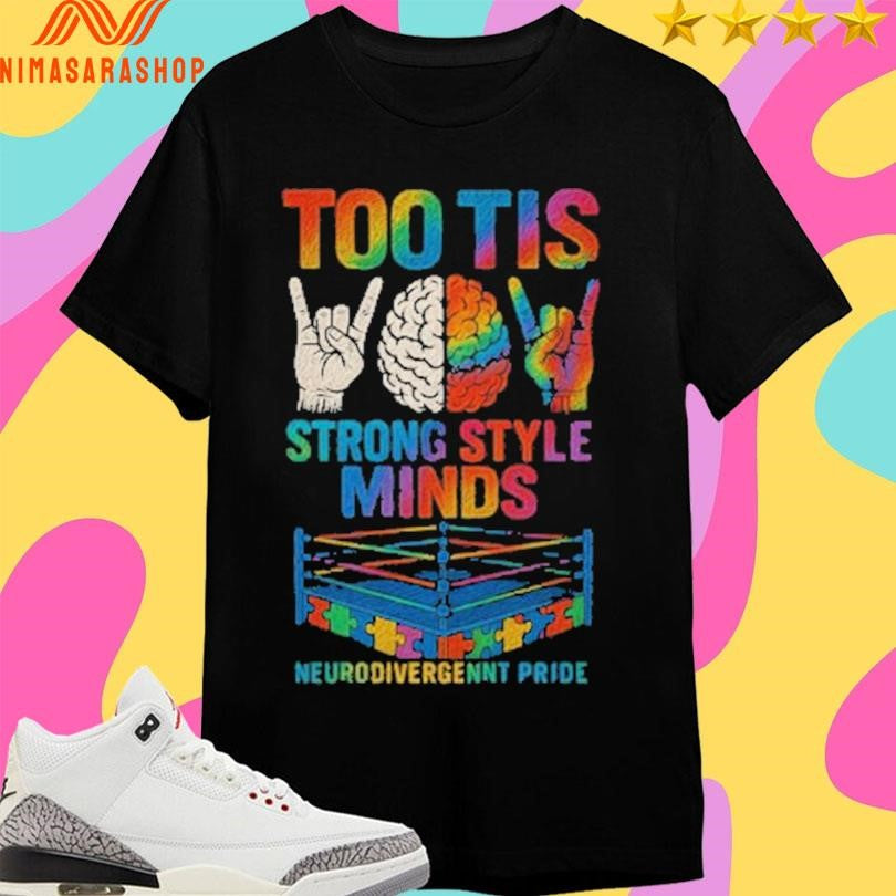Too Tis Strong Style Minds Neurodivergennt Pride Shirts