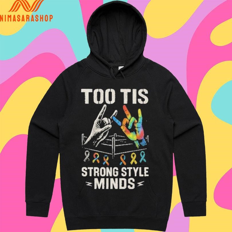 Too Tis Strong Style Minds Shirts