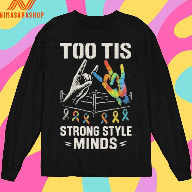 Too Tis Strong Style Minds Shirts