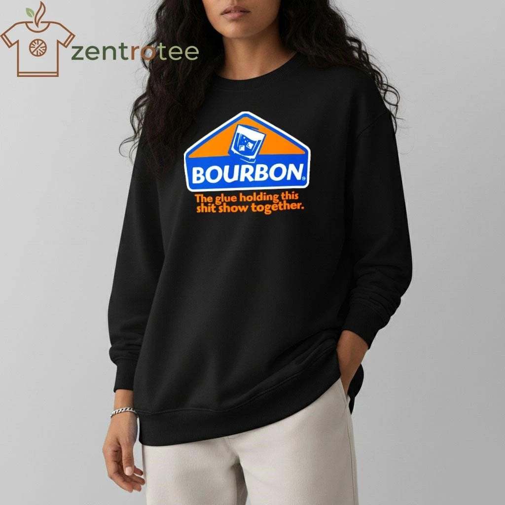 Top Bourbon The Glue Holding This Shit Show Together Tee