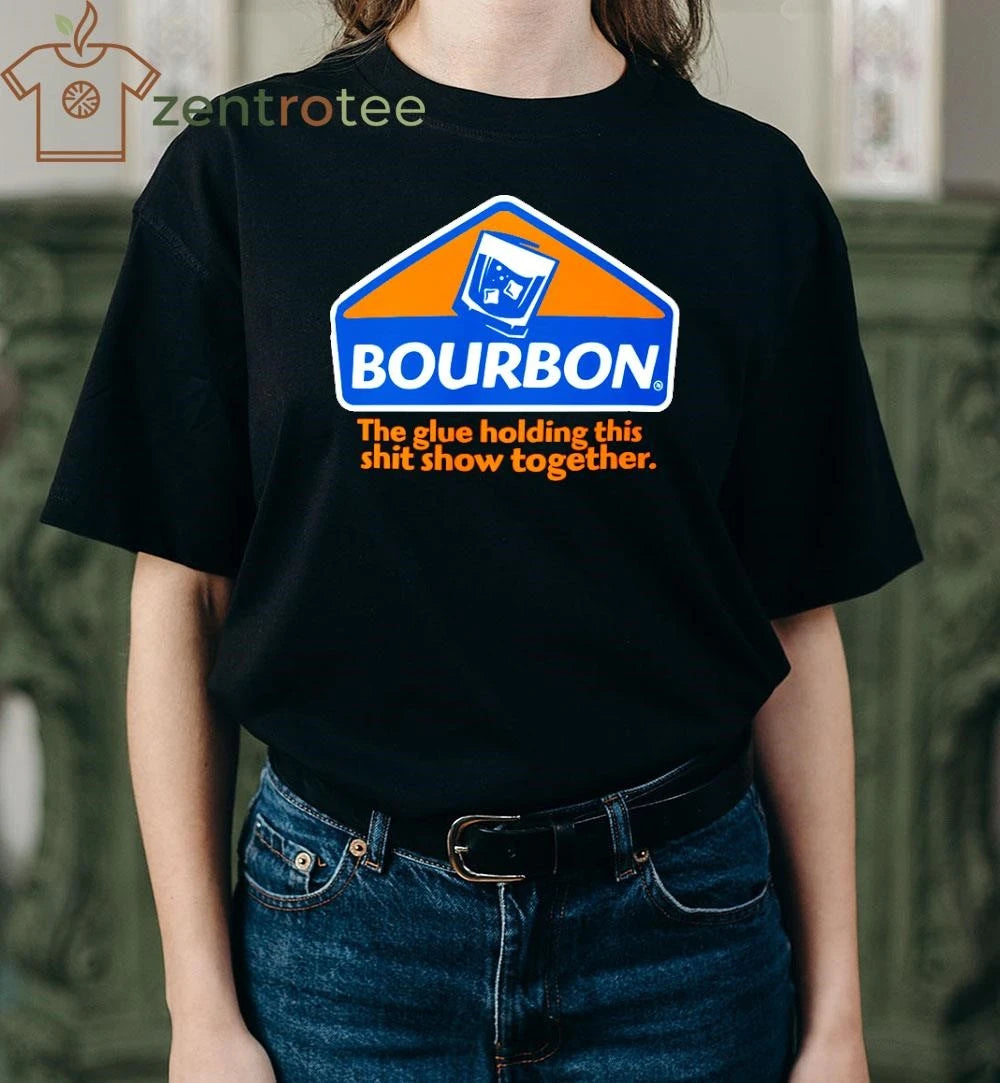 Top Bourbon The Glue Holding This Shit Show Together Tee