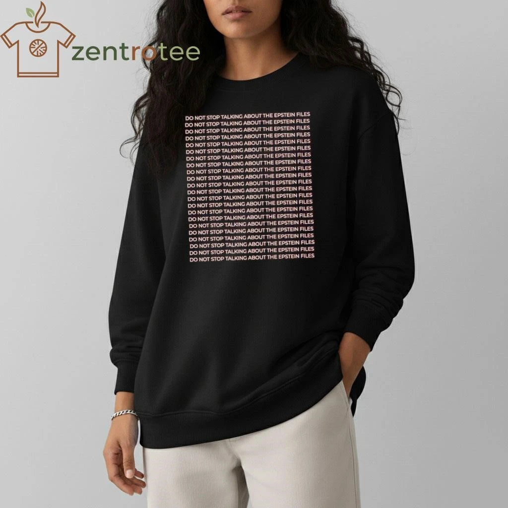 Top Do not stop talking about the epstein files do not stop talking about the epstein files tee