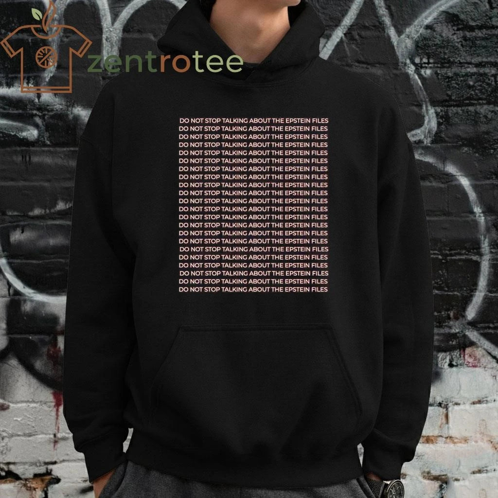 Top Do not stop talking about the epstein files do not stop talking about the epstein files tee