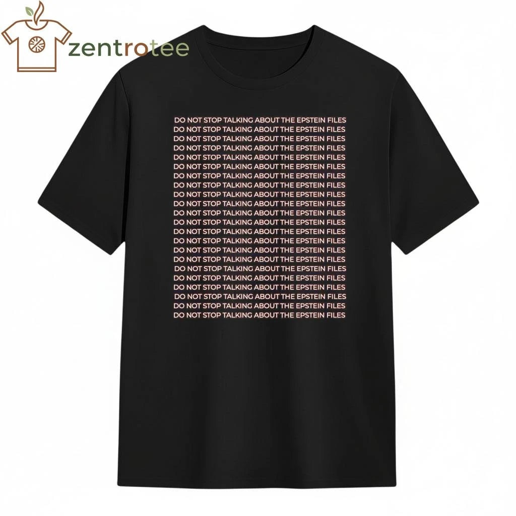 Top Do not stop talking about the epstein files do not stop talking about the epstein files tee