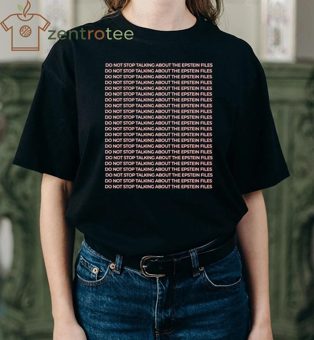 Top Do not stop talking about the epstein files do not stop talking about the epstein files tee
