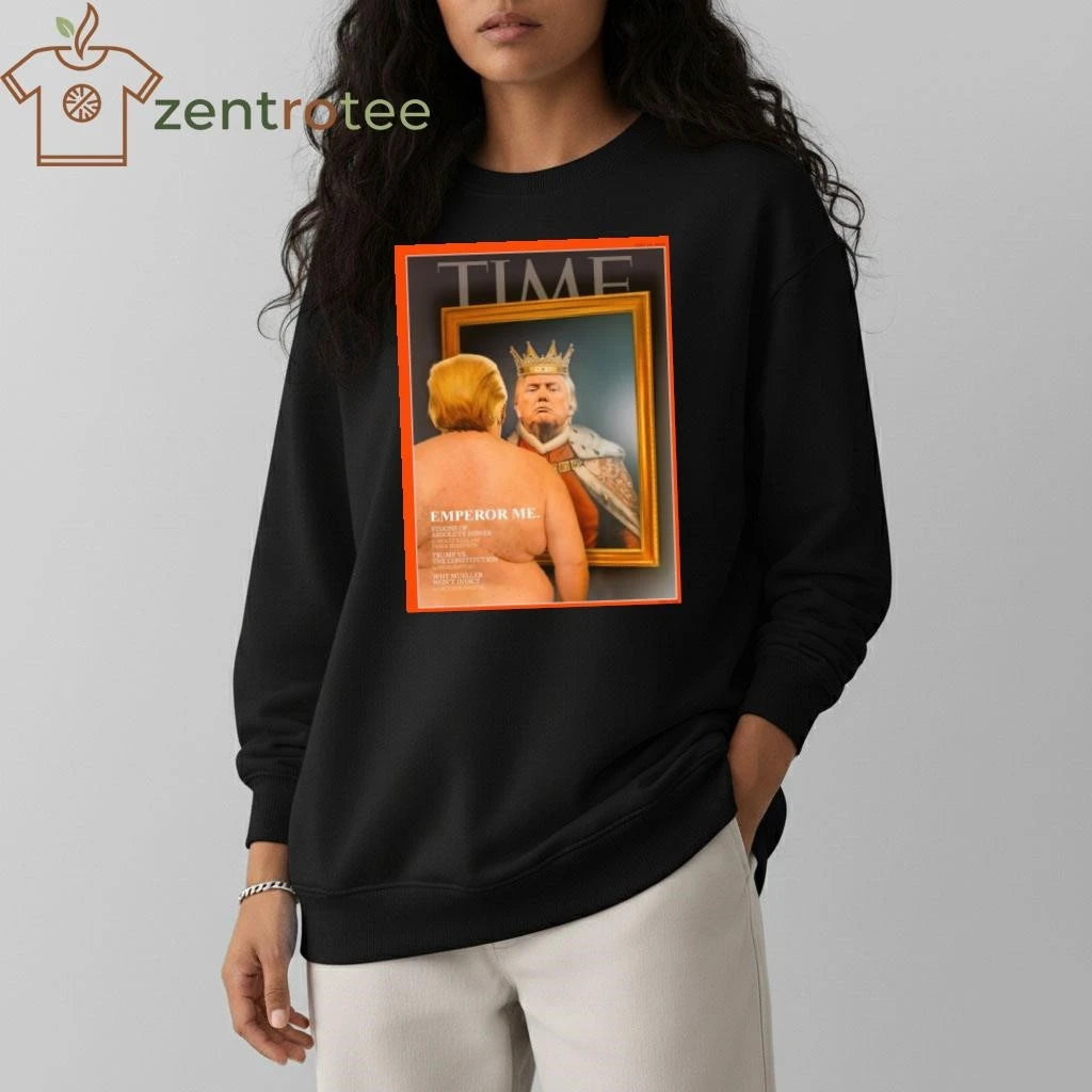 Top Donald Trump King Time Emperor Me tee