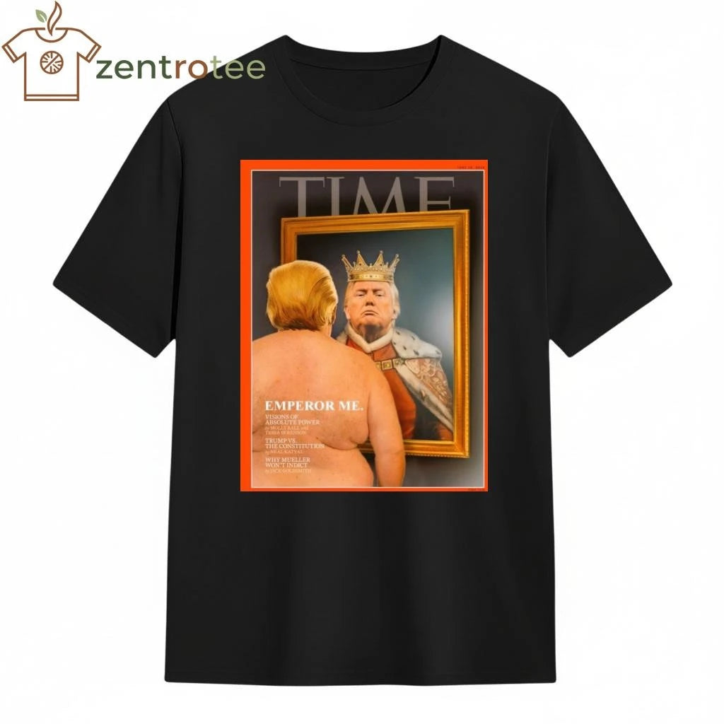Top Donald Trump King Time Emperor Me tee