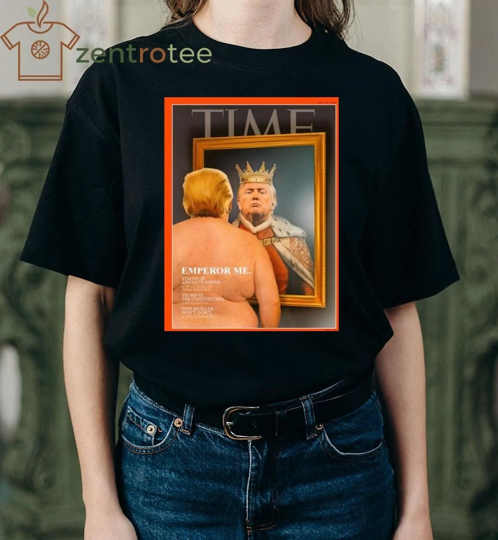 Top Donald Trump King Time Emperor Me tee