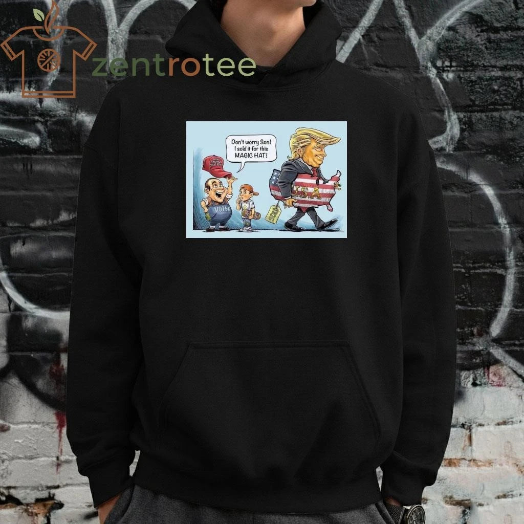 Top Don’t worry son I sold it for this magic hat MAGA Trump tee