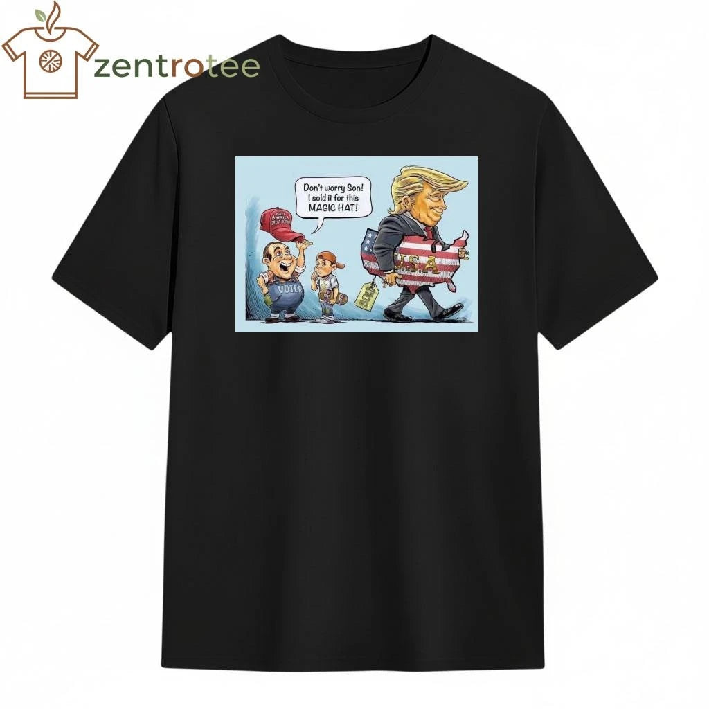 Top Don’t worry son I sold it for this magic hat MAGA Trump tee