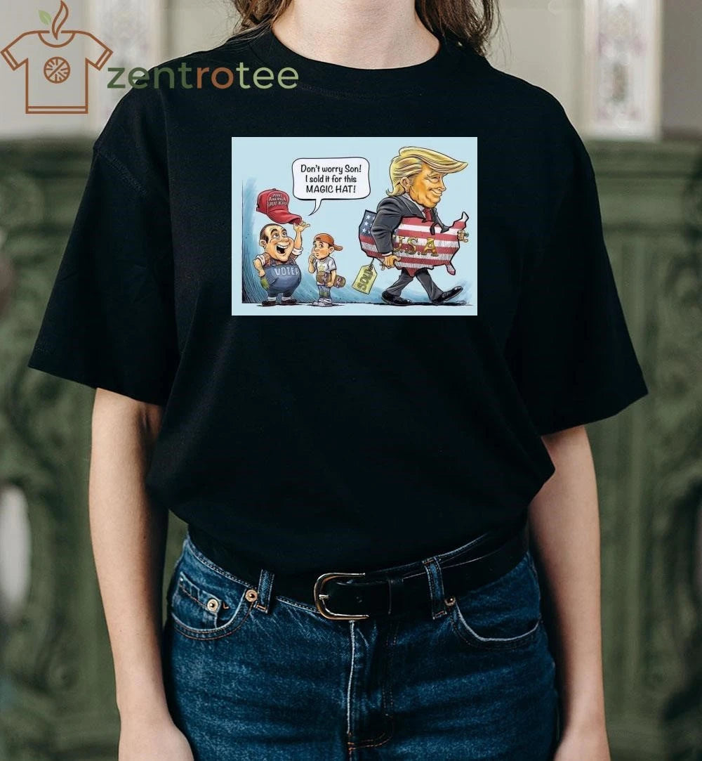 Top Don’t worry son I sold it for this magic hat MAGA Trump tee