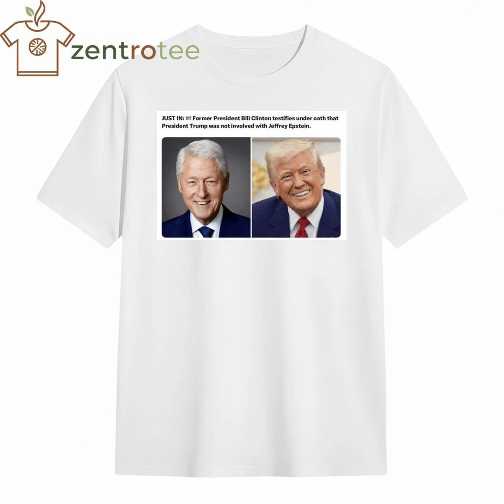 Top Former President Bill Clinton testifies under oath that President Trump was not involved with Epstein tee