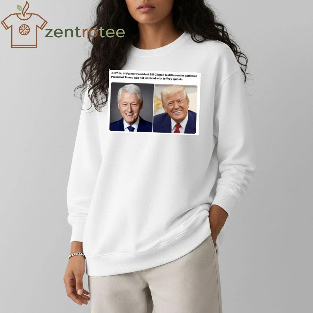 Top Former President Bill Clinton testifies under oath that President Trump was not involved with Epstein tee