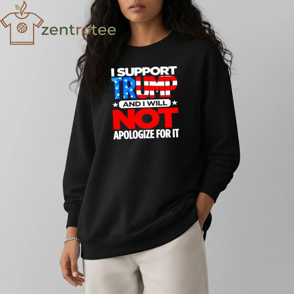 Top I support Trump and I will not apologize for it tee