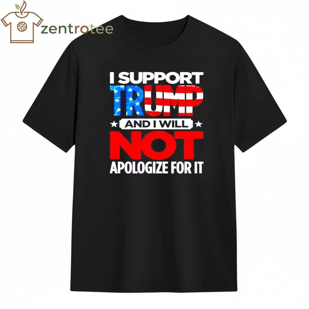 Top I support Trump and I will not apologize for it tee