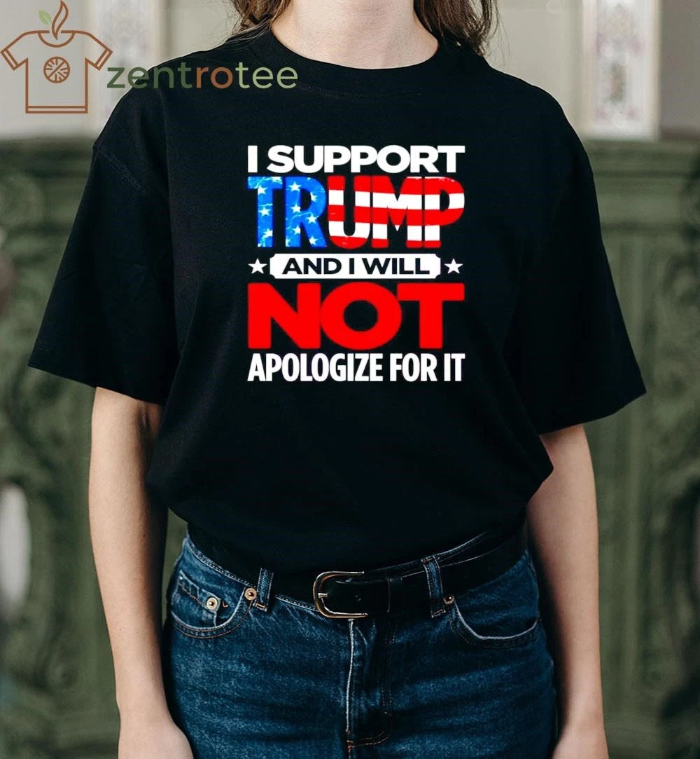 Top I support Trump and I will not apologize for it tee