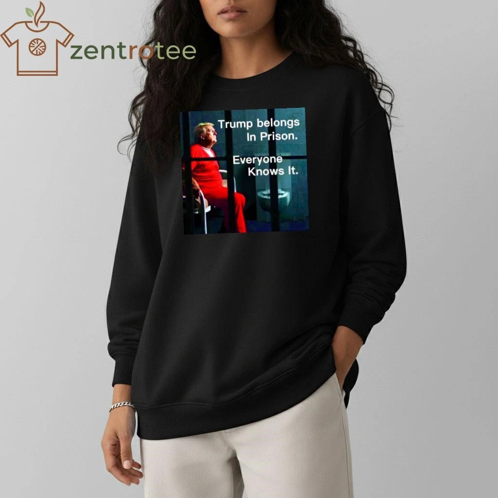 Top Trump belongs in prison Everyone knows it tee