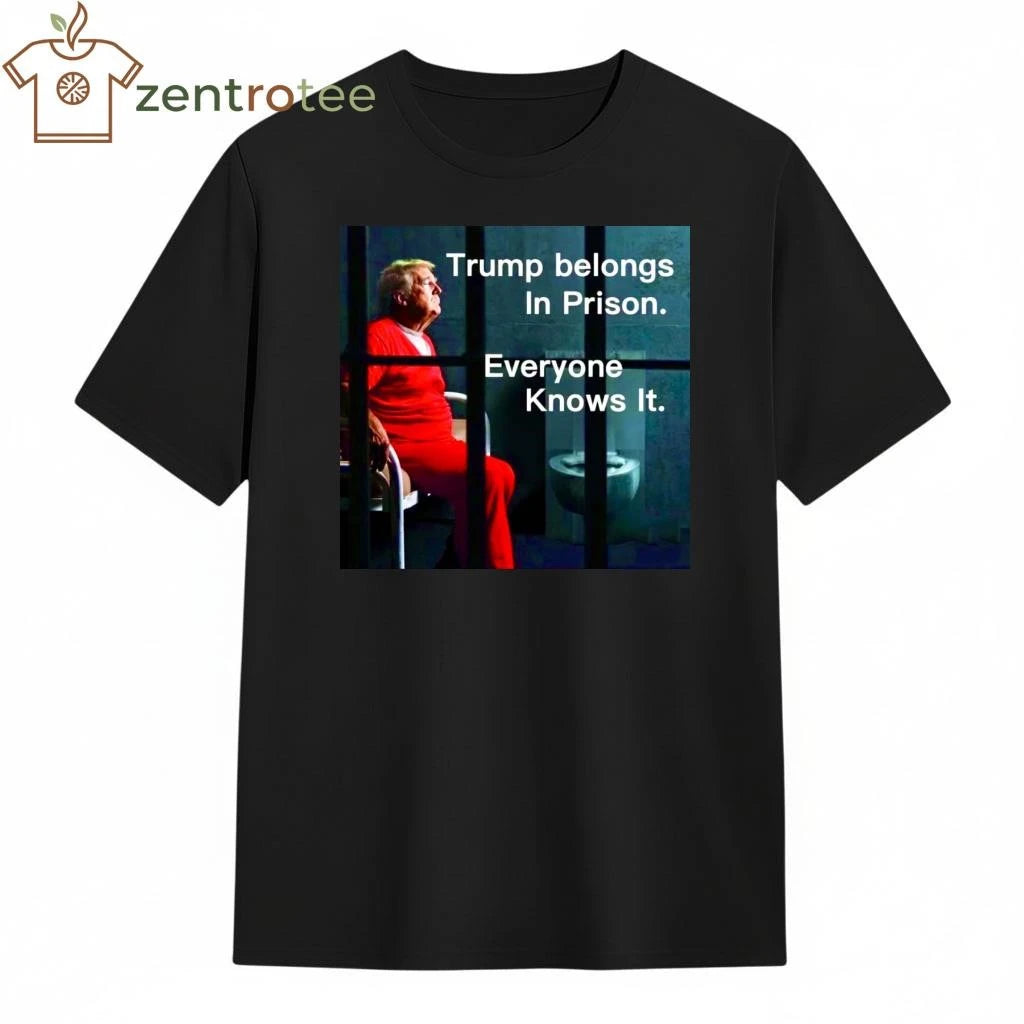 Top Trump belongs in prison Everyone knows it tee