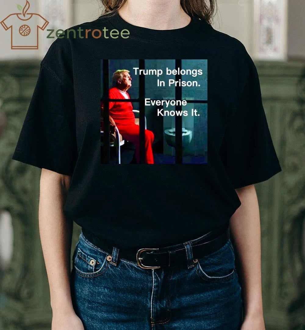 Top Trump belongs in prison Everyone knows it tee