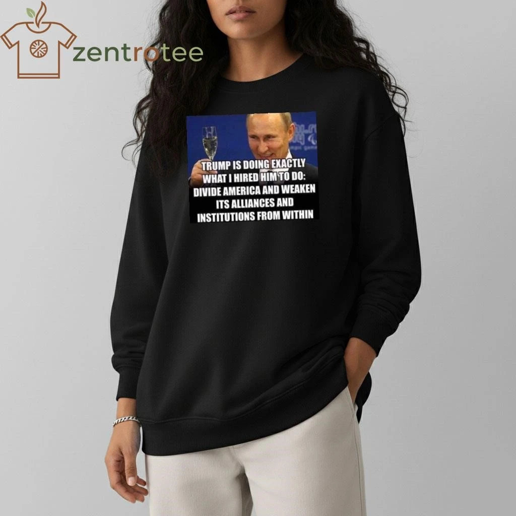 Top Trump is doing exactly what I hired him to do Putin tee