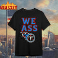Top We Ass Tennessee Titans Shirt