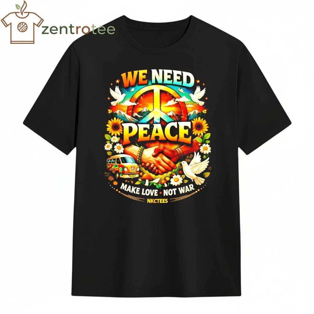 Top We need peace Make Love Not war 2026 tee
