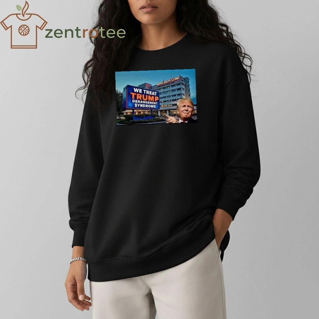 Top We treat Trump derangement syndrome tee