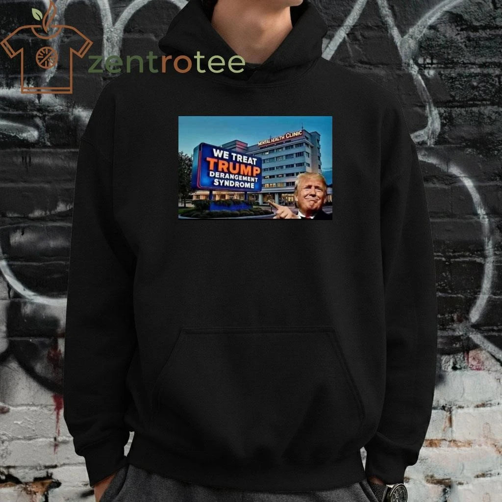 Top We treat Trump derangement syndrome tee