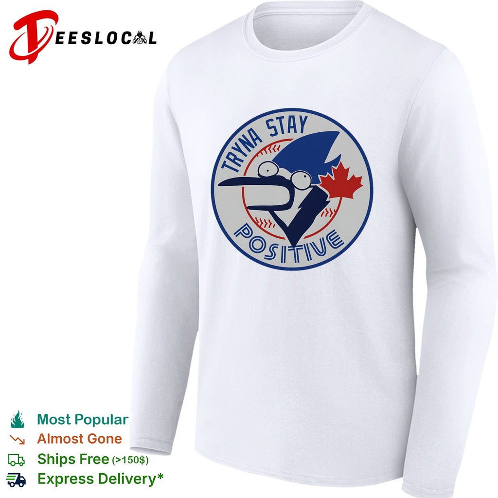 Toronto Blue Jay crying tryna stay positive shirt