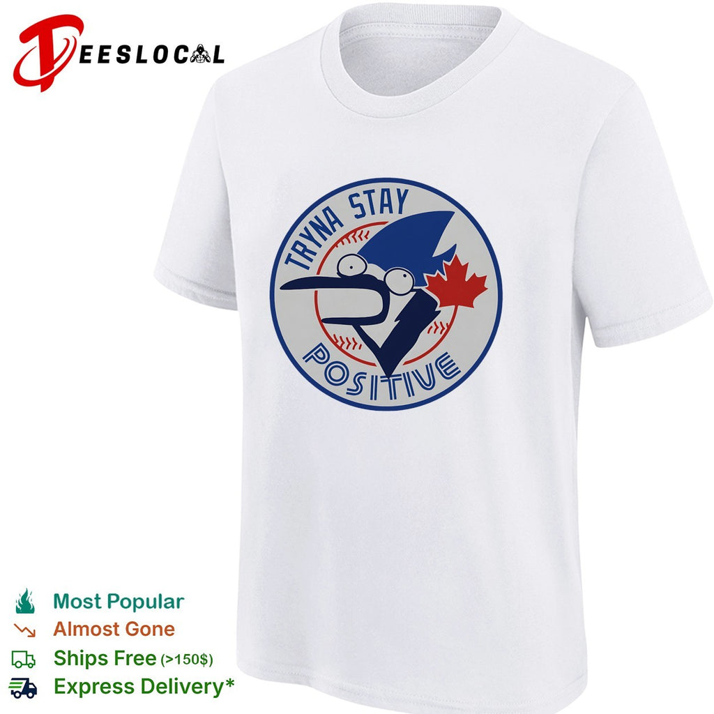 Toronto Blue Jay crying tryna stay positive shirt