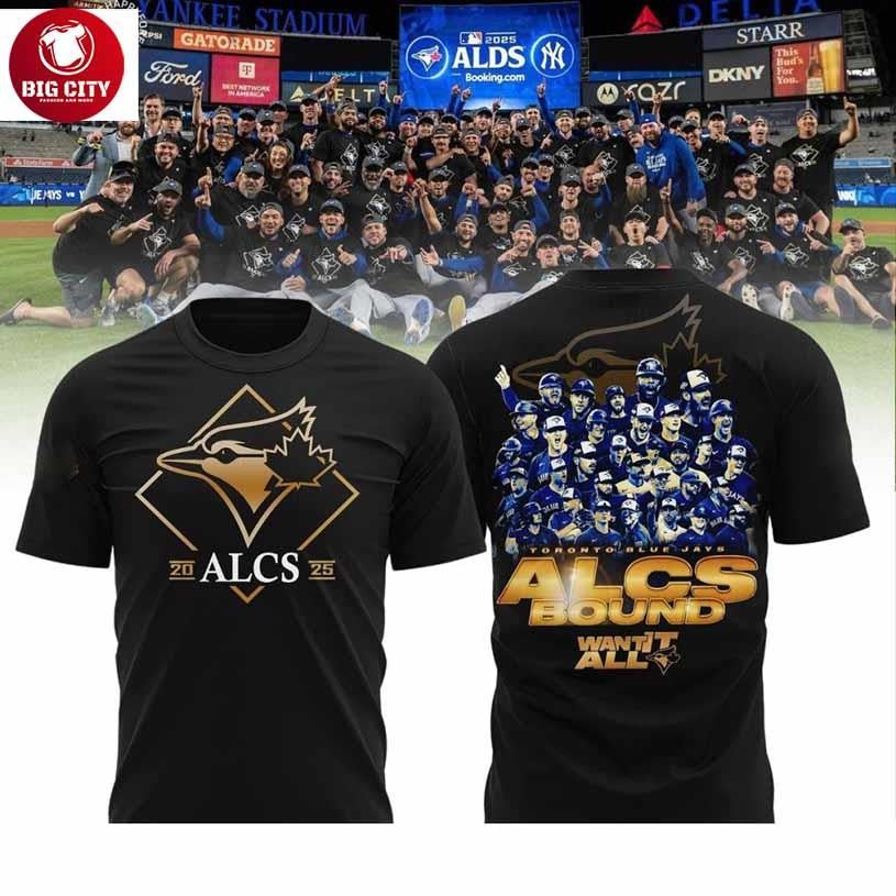 Toronto Blue Jays 2025 ALCS Bound Want It All Team Player Shirt