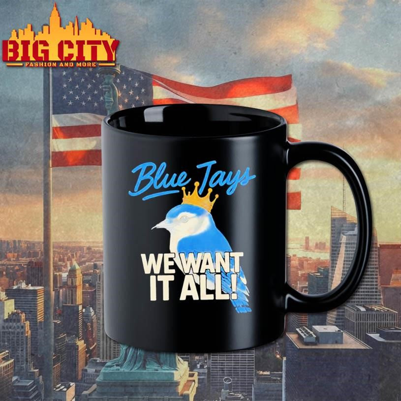 Toronto Blue Jays We Want It All Crowned Bird 2025 Shirt