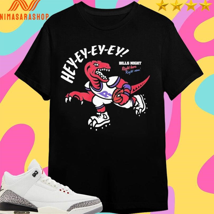 Toronto Raptors Y-ey-ey-ey He Bills Night Right Here Right Now Shirts