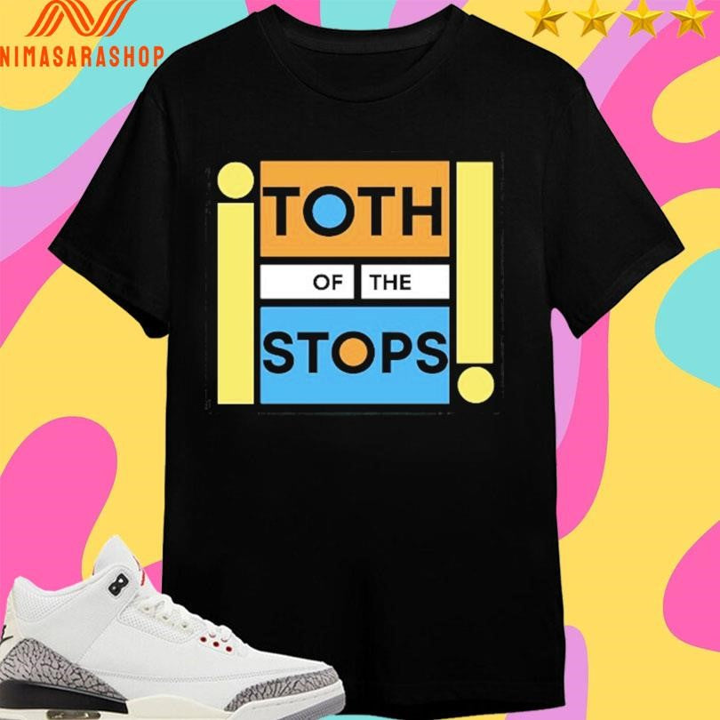 Toth Of The Stops Shirts
